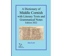 A Dictionary of Middle Cornish with Literary Texts and Grammatical Notes Edition 2022