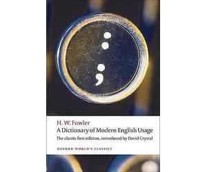 A Dictionary of Modern English Usage: The Classic First Edition by H. W....