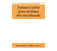 A dictionary of political phrases and allusions, with a short bibliography
