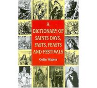 A Dictionary of Saints Days, Fasts, Feasts and Festivals (Reference)