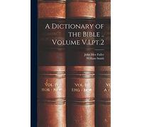 A Dictionary of the Bible .. Volume V.1, pt.2