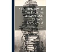 A Dictionary Of The English, German, And French Languages