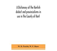 A dictionary of the Kentish dialect and provincialisms in use in the County of Kent
