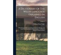 A Dictionary Of The Welsh Language Explained In English: With Numerous Illustrations From The Literary Remains And From The Living Speech Of The Cymmry: To Which Is Prefixed A Welsh Grammar; Volume 2