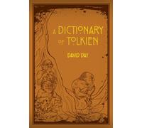 A Dictionary of Tolkien : An A-Z Guide to the Creatures, Plants, Events and Places of Tolkien's World
