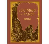 A Dictionary of Tolkien : DELUXE EDITION An A-Z Guide to the Creatures, Plants, Events and Places of Tolkien's World