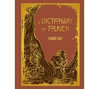 A Dictionary of Tolkien: DELUXE EDITION An A-Z Guide to the Creatures, Plants, Events and Places of Tolkien's World (Tolkien)