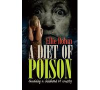 A Diet of Poison: Surviving a childhood of cruelty (Page-Turning Crime Thrillers)