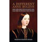 A Different Anne Boleyn : One Life She Could Have Led, Had She Survived The Sword