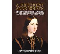 A Different Anne Boleyn: One Life She Could Have Led, Had She Survived The Sword
