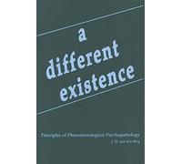 A Different Existence: Principles of Phenomenological Psychopathology