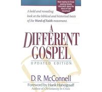 A Different Gospel: Biblical and Historical Insights into the Word of Faith Movement