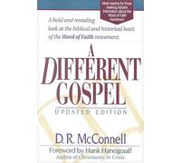 A Different Gospel: Biblical and Historical Insights into the Word of Faith Movement