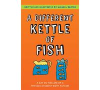 A Different Kettle of Fish : A Day in the Life of a Physics Student with Autism