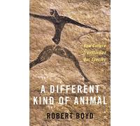 A Different Kind of Animal: How Culture Transformed Our Species: 46 (The University Center for Human Values Series)
