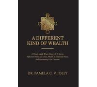 A Different Kind of Wealth: A Timely Guide Where History Is a Mirror, Inflection Points Are Lenses, Wealth Is Relational Power, and Community Is an ... Power, And Community Is An Outcome.