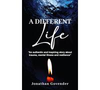 A Different Life: An authentic and inspiring story about trauma, mental illness and resilience