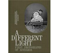 A Different Light: First Photographs of Aotearoa