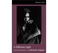 A Different Light : The Photography of Sebastiao Salgado