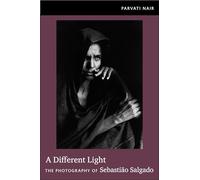 A Different Light: The Photography of Sebastião Salgado