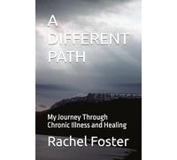 A DIFFERENT PATH: My Journey Through Chronic Illness and Healing
