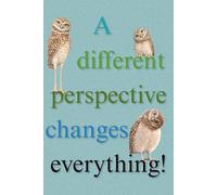 A different perspective changes everything!: A lined journal inspired by often-overlooked details from nature and life.