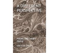 A DIFFERENT PERSPECTIVE: POEMS AND SHORT PROSE