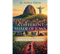 "A Different Shade of Iowa: An International Adoptee's Journey in a Small Midwestern Town."
