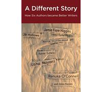 A Different Story: How Six Authors became Better Writers (Method Writing with Jules Swales)