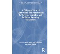 A Different View of Curriculum and Assessment for Severe, Complex and Profound Learning Disabilities (Connecting Research with Practice in Special and Inclusive Education)