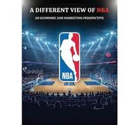 A DIFFERENT VIEW OF NBA: An Economic and Marketing Perspective: : The Economics Behind the NBA's Cultural Impact