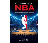 A Different View of NBA: An Economic and Marketing Perspective (The Modern NBA Analysis Ser.)