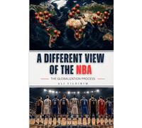 A Different View of the NBA: The Globalization Process: The Globalization Process (The Modern NBA Analysis Ser.)