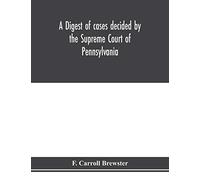 A digest of cases decided by the Supreme Court of Pennsylvania, as reported from 3d Wright to 5th P. F. Smith, inclusive [1861-1867] with table of titles and table of cases