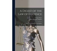 A Digest of the Law of Evidence: By the Late Sir James Fitzjames Stephen