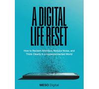 A Digital Life Rest: How to Reclaim Attention, Reduce Noise, and Think Clearly in a Hyperconnected World