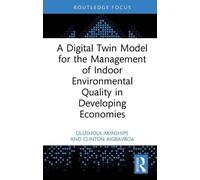 A Digital Twin Model for the Management of Indoor Environmental Quality in Developing Economies (Routledge Research Collections for Construction in Developing Countries)