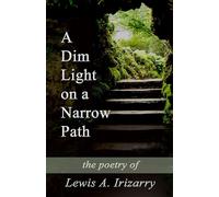 A Dim Light on a Narrow Path: The Poetry of Lewis A. Irizarry