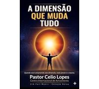 A DIMENSÃO QUE MUDA TUDO: Como caminhar com Deus na dimensão do Reino que já foi estabelecido