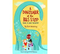 A Dinosaur at the Bus Stop: Poems to Have Fun With!