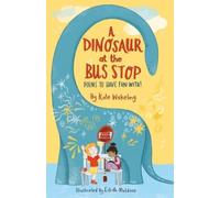 A Dinosaur at the Bus Stop : Poems to Have Fun With!