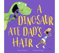 A Dinosaur Ate Dad's Hair