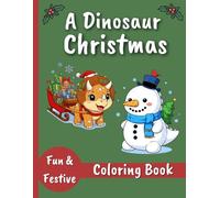 A Dinosaur Christmas Coloring Book: Christmas Dinosaur Coloring Pages for Kids: Fun Holiday Activity Book