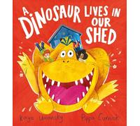 A Dinosaur Lives in our Shed: a heartfelt, brilliantly funny picture book, by the creators of Pongwiffy and Indigo Wilde
