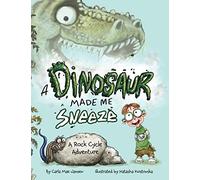 A Dinosaur Made Me Sneeze: A Rock Cycle Adventure (A Dinosaur Made Me... {Picture Books})