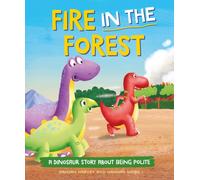 A Dinosaur Story: Fire in the Forest : A Dinosaur Story about Being Polite
