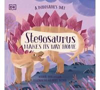 A Dinosaur's Day: Stegosaurus Makes Its Way Home: (A Dinosaur's Day)