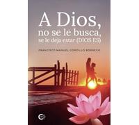 A Dios, no se le busca, se le deja estar (DIOS ES)
