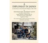 A Diplomat In Japan: Eyewitness to the Bakumatsu and Meiji Restoration - Critical Illustrated Edition (Black & White Edition)