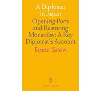 A Diplomat in Japan: Opening Ports and Restoring Monarchy: A Key Diplomat's Account